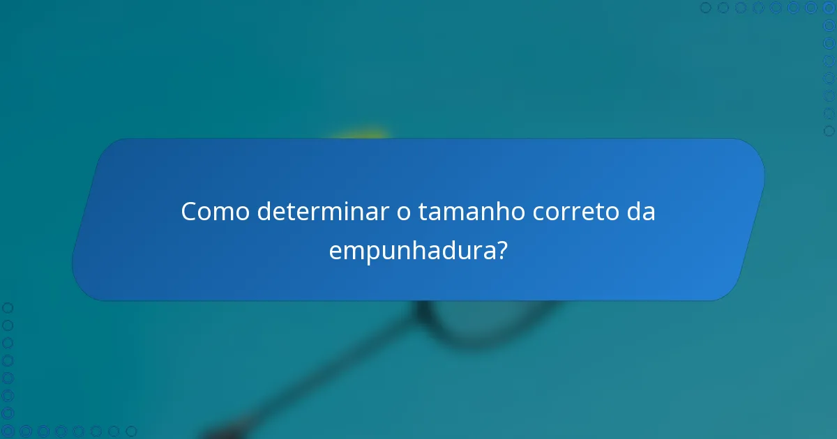 Como determinar o tamanho correto da empunhadura?