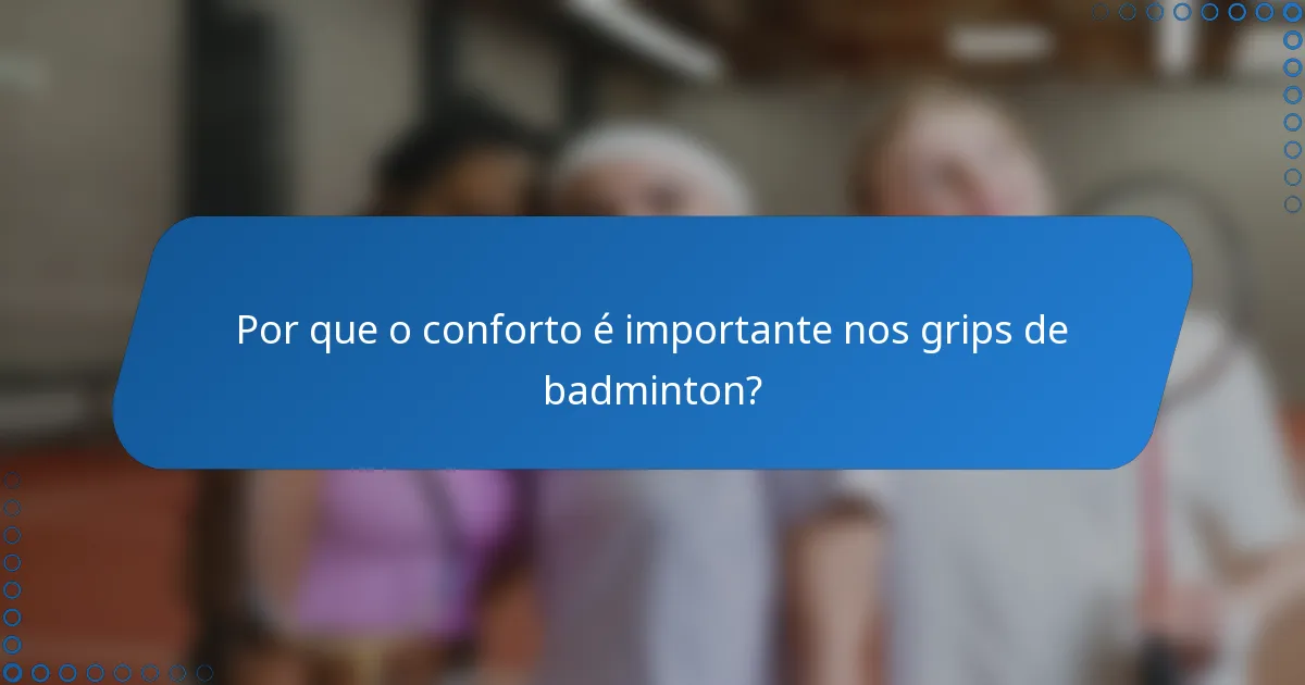 Por que o conforto é importante nos grips de badminton?